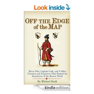 Off the Edge of the Map Marco Polo, Captain Cook, and 9 Other Travelers and Explorers That Pushed the Boundaries of the Known World   Kindle edition by Michael Rank. Biographies & Memoirs Kindle eBooks @ .