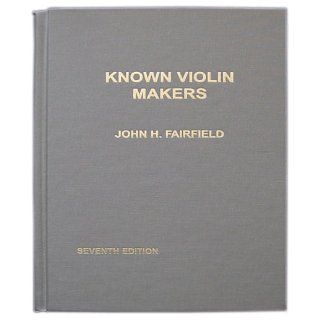 Known Violin Makers: John H. Fairfield: 9780918624000: Books