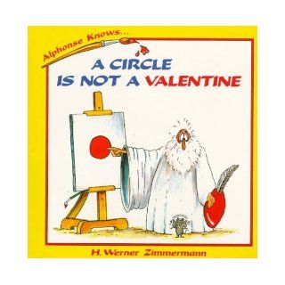 A Circle Is Not a Valentine (Alphonse Knows Series): H. Werner Zimmermann: 9780195409284:  Kids' Books