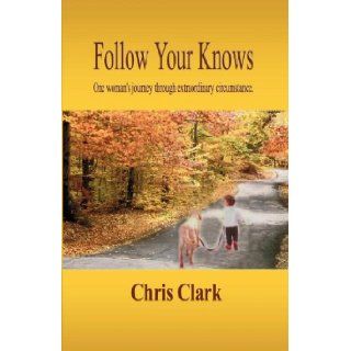 Follow Your Knows Chris Clark 9780974816203 Books