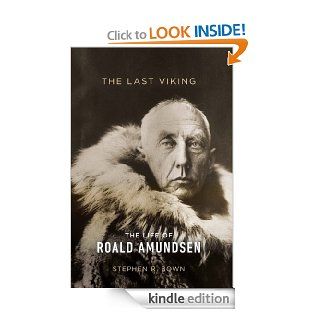 The Last Viking The Life of Roald Amundsen (A Merloyd Lawrence Book) eBook Stephen R. Bown Kindle Store