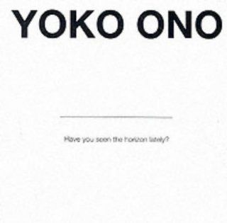 Yoko Ono: Have You Seen the Horizon Lately?: Chrissie Iles, Yoko Ono: 9781901352023: Books