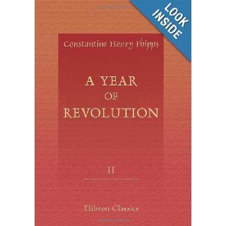 A Year of Revolution From a Journal Kept in Paris in 1848. By the Marquis of Normanby. Volume 2 Constantine Henry Phipps 9780543954275 Books