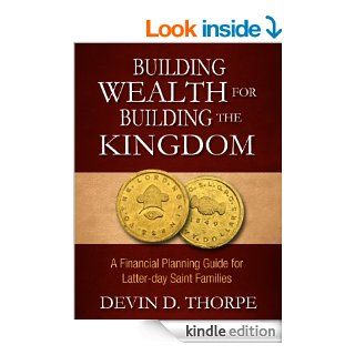Building Wealth for Building the Kingdom: A Financial Planning Guide for Latter day Saint Families eBook: Devin Thorpe: Kindle Store
