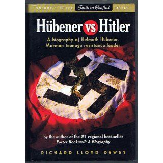 Hubener vs. Hitler: A Biography of Helmuth Hubener, Mormon Teenage Resistance Leader: Richard Lloyd Dewey, Blair R. Holmes: 9780929753133: Books