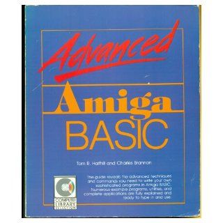 Advanced Amiga Basic (Compute! library selection): Tom R. Halfhill, Charles Brannon: 9780874550450: Books
