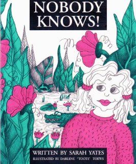 Nobody Knows!: Sarah Yates, Barbara Huck, Darlene Toews: 9780969647713:  Children's Books