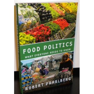 Food Politics What Everyone Needs to Know Robert Paarlberg 9780195389593 Books