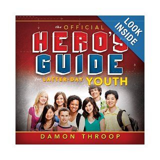 The Official Hero's Guide for Latter Day Youth: Damon Throop: 9781462112753: Books