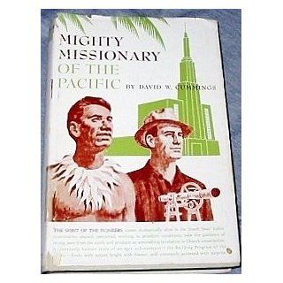 Mighty missionary of the Pacific ;: The building program of the Church of Jesus Christ of Latter Day Saints, its history, scope, and significance: David W Cummings: Books