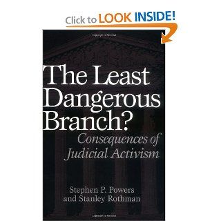 The Least Dangerous Branch?: Consequences of Judicial Activism (9780275975371): Stephen P. Powers, Stanley Rothman: Books