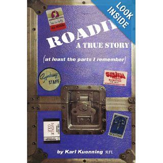 Roadie: A True Story (at least the parts I remember): Karl Kuenning: 9780595185269: Books