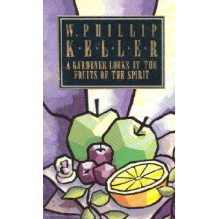 Gardener Looks at the Fruits of the Spirit: W. Phillip Keller, P. Keller: 9780850091229: Books