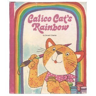 Calico Cat Looks at Colors (Formerly Calico Cat's Rainbow): Donald Charles: 9780516034379: Books