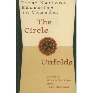 First Nations Education in Canada: The Circle Unfolds: Marie Ann Battiste, Jean Barman: 9780774805179: Books