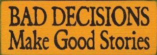 Bad decisions make good stories Wooden Sign   Decorative Plaques