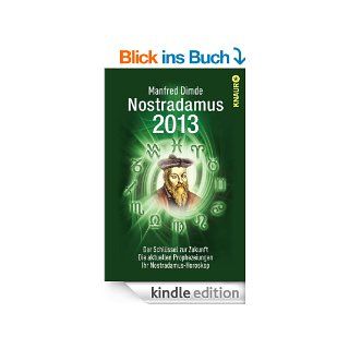 Nostradamus 2013: Der Schlssel zur Zukunft   Die aktuellen Prophezeiungen   Ihr Nostradamus Horoskop eBook: Manfred Dimde: Kindle Shop