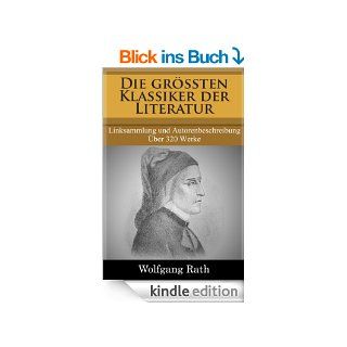 Die grten Klassiker der Literatur   Linksammlung und Autorenbeschreibung. ber 320 Werke eBook: Wolfgang Rath: Kindle Shop