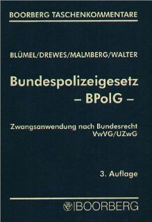Bundespolizeigesetz  BPolG   Zwangsanwendung nach Bundesrecht VwVG /UZwG: Karl H Blmel, Michael Drewes, Karl M Malmberg, Bernd Walter: Bücher