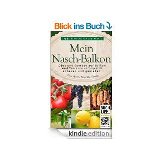 Mein Nasch Balkon   Obst und Gemse auf Balkon und Terrasse erfolgreich anbauen und genieen eBook: Elisabeth Mecklenburg, Ratgeberliteratur Verlag: Kindle Shop
