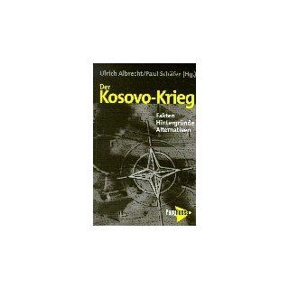 Der Kosovo Krieg: Fakten   Hintergrnde   Alternativen: Ulrich Albrecht, Paul Schfer, Knut Krusewitz: Bücher
