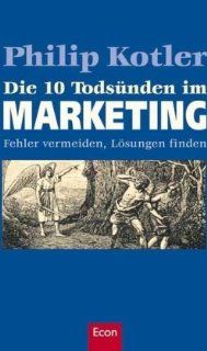 Die 10 Todsnden im Marketing: Fehler vermeiden, Lsungen finden: Philip Kotler, Ulrike Zehetmayr: Bücher