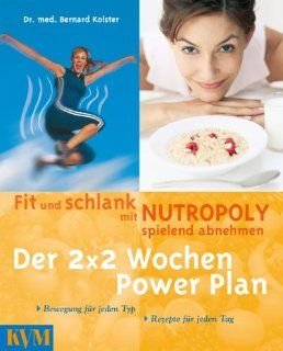 Der 2x2 Wochen Power Plan   Fit und schlank mit Nutropoly spielend abnehmen: Bernard C Kolster: Bücher