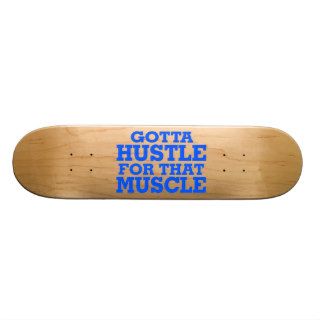 Gotta Hustle For That Muscle Blue Skate Boards