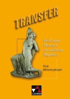 Transfer / Welt und Mensch im antiken Mythos: Die Lateinlektre / Ovid, Metamorphosen: Clement Utz, Michael Dronia: Bücher