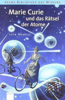 Marie Curie und das Rtsel der Atome: Luca Novelli, Anne Braun: Bücher