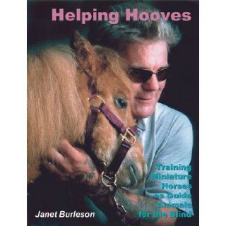 Helping Hooves Training Miniature Horses as Guide Animals for the Blind (Equine In Focus series) Janet Burleson 9780974448602 Books