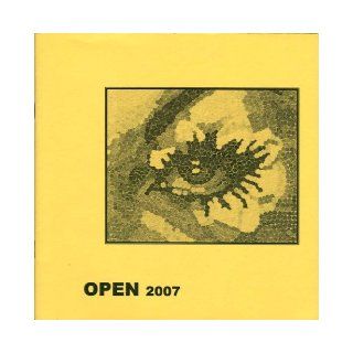 Open 2007: A Creative Arts Journal in the Tradition of the Kelsey Review: Noreen Duncan, Jillian Williams, Bill Abramson, Peter Chesnovitz, Robert Aydin, Katy Hume, Clarissa M. Rodriguez, Heather Sabatino, Jessica Zimmerman, Sara Pawson, Molly Ahearn, Mich