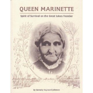 Queen Marinette Spirit of Survival on the Great Lakes Frontier Beverly Hayward Johnson 9780964852402 Books