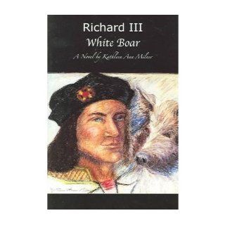 Richard III White Boar Kathleen Ann Milner 9781886903838 Books