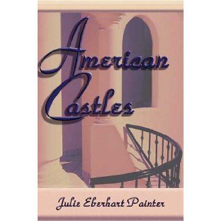 American Castles Julie Eberhart Painter 9781413736526 Books