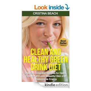 Green Smoothie Cleanse Guide: How to Lose Weight, Have More Energy, Detox and Cleanse Your Body Naturally (green smoothie recipe, green smoothie, greengreen smoothie clense, clean green drinks)   Kindle edition by Cristina Beach. Health, Fitness & Diet
