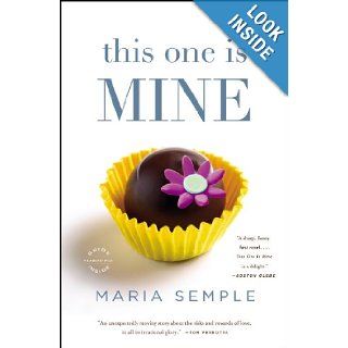 This One Is Mine: A Novel: Maria Semple: 0971487563510: Books