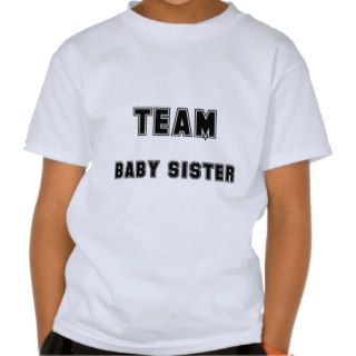 Team Baby Sister T Shirt