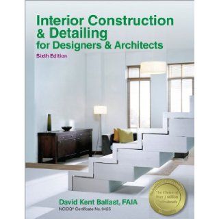 Interior Construction & Detailing for Designers & Architects: David Kent Ballast: 9781591264200: Books