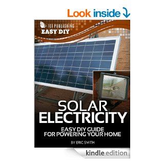 Solar Electricity Easy DIY Guide for Powering Your Home (eHow Easy DIY Kindle Book Series) eBook Eric Smith Kindle Store