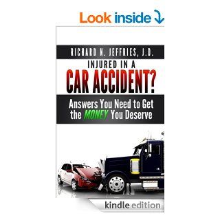 Injured in a Car Accident? Answers You Need to Get the Money You Deserve   Kindle edition by Richard Jeffries, Joy Hoeffler. Professional & Technical Kindle eBooks @ .