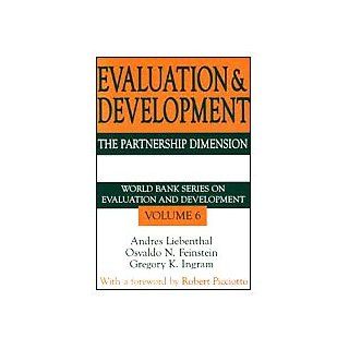 Evaluation and Development: The Partnership Dimension (World Bank Series on Evaluation and Development, V. 6) (9780765809742): Gregory K. Ingram, Osvaldo N. Feinstein, Andres Liebenthal, Robert Picciotto: Books