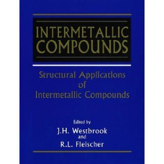 Intermetallic Compounds, Volume 3, Structural Applications of: J. H. Westbrook, R. L. Fleischer: 9780471612421: Books