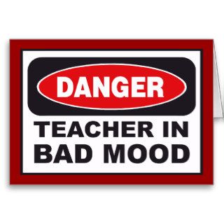 TEACHER IN BAD MOOD Cards