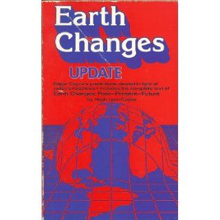 Earth Changes Update Edgar Cayce's Predictions Viewed in Light of Today's Headlines Includes the Complete Text of Earth Changes Past present future Hugh Lynn Cayce Books