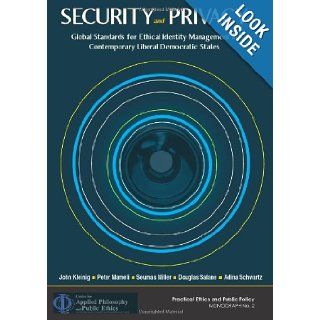 Security and Privacy: Global Standards for Ethical Identity Management in Contemporary Liberal Democratic States (9781921862571): John Kleinig, Peter Mameli, Seumas Miller, Douglas Salane, Adina Schwartz: Books
