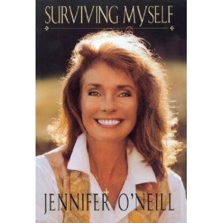 Surviving Myself: Jennifer O'Neill: 9780688159924: Books