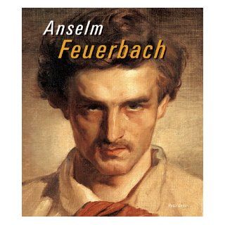 Anselm Feuerbach (1829   1880).: Anselm Feuerbach: 9783775791168: Books