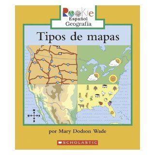 Tipos de Mapas = Types of Maps (Rookie Espanol: Georgrafia: Mapas y Globos Terraqueos (Geogr) (Spanish Edition) (9780516250441): Mary Dodson Wade, Eida DelRisco: Books