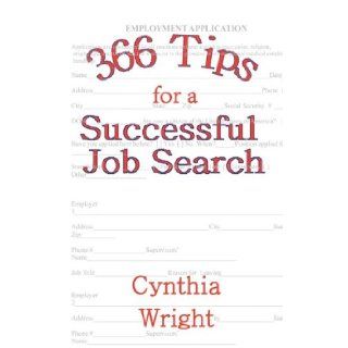 366 Tips for a Successful Job Search: Cynthia Wright: 9780978797423: Books